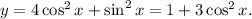 y=4\cos^2 x+\sin^2 x=1+3\cos^2 x.