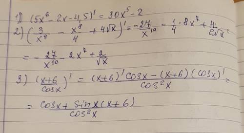 Решить примеры с производными функции: 1) ( 5x^6-2x-4,5)' 2) (3/x^9-x^8/4+4√х)' 3) ( х+6/сosx)'