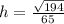 h= \frac{ \sqrt{194} }{65}