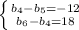 \left \{ {{b_4-b_5=-12} \atop {b_6-b_4=18}} \right.