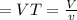 = VT = \frac{V}{v}