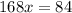 168x=84