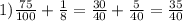 1) \frac{75}{100} + \frac{1}{8} = \frac{30}{40} + \frac{5}{40} = \frac{35}{40} &#10;