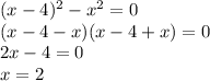 (x-4)^2-x^2=0\\(x-4-x)(x-4+x)=0\\2x-4=0\\x=2