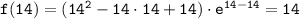 \tt f(14)=(14^2-14\cdot14+14)\cdot e^{14-14}=14