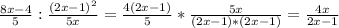 \frac{8x-4}{5}: \frac{ (2x-1)^{2} }{5x}= \frac{4(2x-1)}{5}* \frac{5x}{(2x-1)*(2x-1)}= \frac{4x}{2x-1}