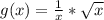 g(x)= \frac{1}{x} * \sqrt{x}