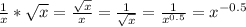 \frac{1}{x} * \sqrt{x} = \frac{ \sqrt{x} }{x}= \frac{1}{ \sqrt{x} }= \frac{1}{x^{0.5}} =x^{-0.5}