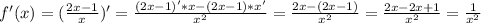 f'(x)= (\frac{2x-1}{x} )'= \frac{(2x-1)'*x-(2x-1)*x'}{x^2} = \frac{2x-(2x-1)}{x^2} = \frac{2x-2x+1}{x^2}= \frac{1}{x^2}