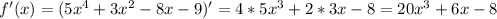 f'(x)=(5x^4+3x^2-8x-9)'=4*5x^3+2*3x-8=20x^3+6x-8