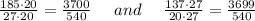 \frac{185\cdot20}{27\cdot20} =\frac{3700}{540} ~~~~ and~~~~ \frac{137\cdot 27}{20\cdot27} =\frac{3699}{540}