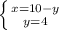 \left \{ {{x=10-y} \atop {y=4}} \right.