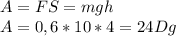 A=FS=mgh\\&#10;A=0,6*10*4=24Dg