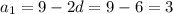 a_{1}=9-2d=9-6=3