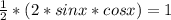 \frac{1}{2}*(2*sinx*cosx)=1