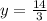 y=\frac{14}{3}