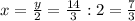 x=\frac{y}{2}=\frac{14}{3}:2=\frac{7}{3}