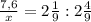 \frac{7,6}{x} =2 \frac{1}{9} :2 \frac{4}{9}