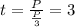 t= \frac{P}{ \frac{P}{3} }=3