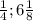 \frac{1}{4};6 \frac{1}{8}