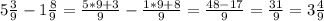 5 \frac{3}{9} - 1 \frac{8}{9} = \frac{5*9+3}{9} - \frac{1*9+8}{9} = \frac{48-17}{9} = \frac{31}{9} =3 \frac{4}{9}