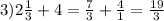 3)2 \frac{1}{3}+4= \frac{7}{3} + \frac{4}{1}= \frac{19}{3}