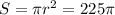 S= \pi r^{2} =225 \pi