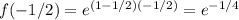 f(-1/2)=e^{(1-1/2)(-1/2)}=e^{-1/4}