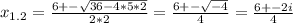 x_{1.2} = \frac{6+- \sqrt{36-4*5*2} }{2*2} = \frac{6+- \sqrt{-4} }{4} = \frac{6+-2i}{4}