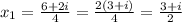 x_{1}= \frac{6+2i}{4} = \frac{2(3+i)}{4} = \frac{3+i}{2}