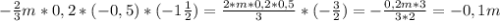 - \frac{2}{3}m*0,2*(-0,5)*(-1 \frac{1}{2} )= \frac{2*m*0,2*0,5}{3}* (-\frac{3}{2})=- \frac{0,2m*3}{3*2}=-0,1m