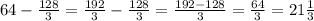 64 - \frac{128}{3} = \frac{192}{3} - \frac{128}{3} = \frac{192-128}{3} = \frac{64}{3} = 21 \frac{1}{3}