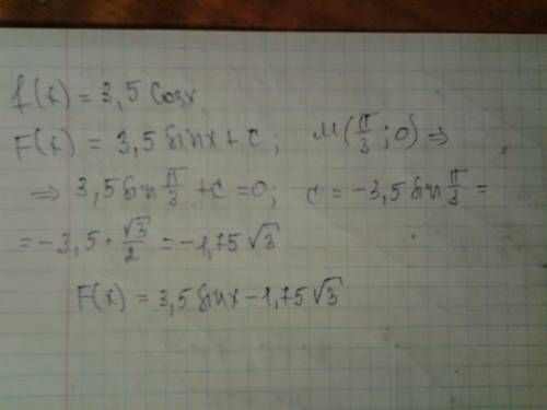 Для функции f(x)=3,5 cosx найдите: первообразную,график который проходит через точку m(п/3; 0)