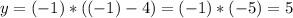 y=(-1)*((-1)-4)=(-1)*(-5)=5