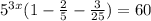 5^{3x}(1- \frac{2}{5} - \frac{3}{25} )=60