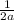 \frac{1}{2a}