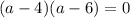 (a-4)(a-6)=0