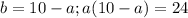 b=10-a; a(10-a)=24