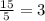 \frac{15}{5} =3