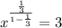 x^{\frac{\frac{1}{3}}{1-\frac{1}{3}}}=3