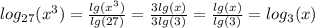 log_{27}(x^3)= \frac{lg(x^3)}{lg(27)} = \frac{3lg(x)}{3lg(3)} = \frac{lg(x)}{lg(3)} =log_3(x)