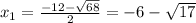 x_{1}= \frac{-12- \sqrt{68}}{2}=-6- \sqrt{17}