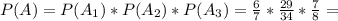 P(A)=P(A_1)*P(A_2)*P(A_3)=\frac{6}{7}*\frac{29}{34}*\frac{7}{8}=