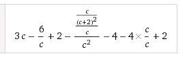 Выражение 3c-6/c+2 - c /(c+2)^2÷c/c^2-4-4c/c+2