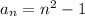 a_{n} =n^{2}-1