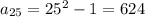 a_{25} =25^{2}-1 =624