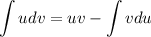 \displaystyle \int udv=uv- \int v du