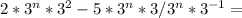 {2* 3^{n} * 3^{2}-5* 3^{n}*3} / 3^{n}*3^{-1} =