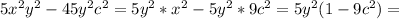 5x^2y^2-45y^2c^2=5y^2*x^2-5y^2*9c^2=5y^2(1-9c^2)=