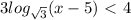 3log _{ \sqrt{3}}(x-5)\ \textless \ 4